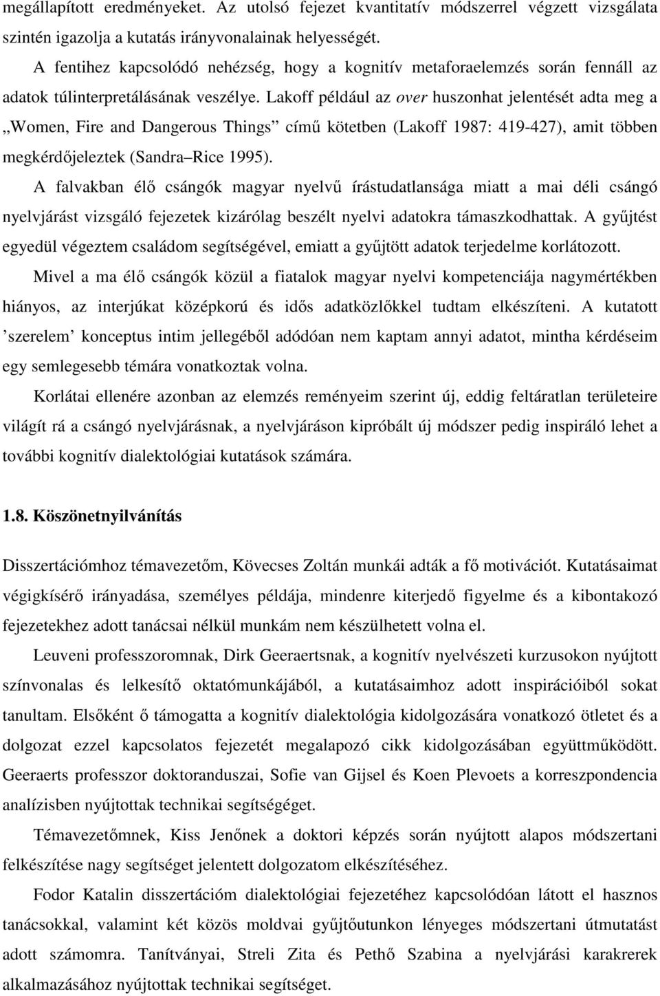 Lakoff például az over huszonhat jelentését adta meg a Women, Fire and Dangerous Things címő kötetben (Lakoff 1987: 419-427), amit többen megkérdıjeleztek (Sandra Rice 1995).