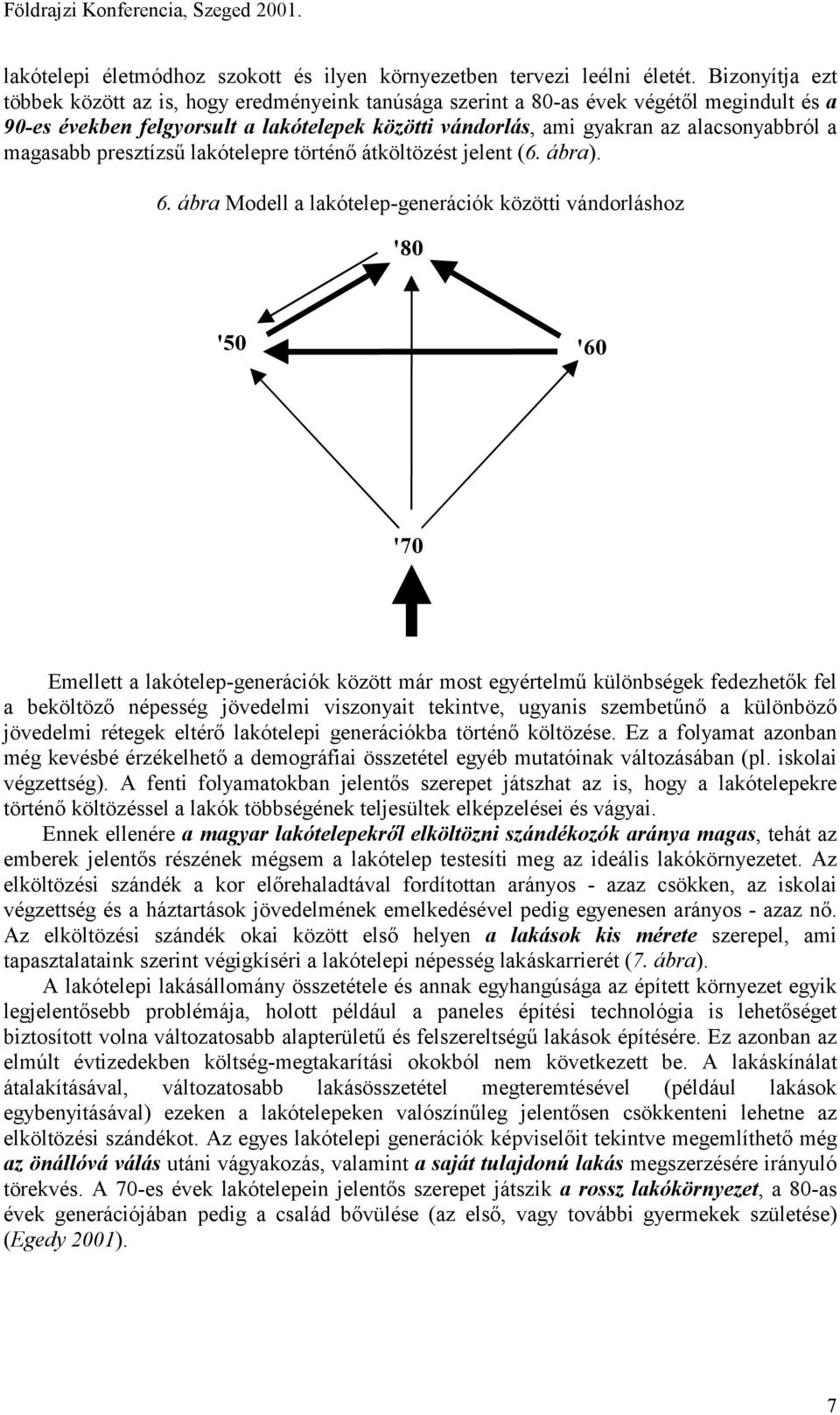 magasabb presztízsű lakótelepre történő átköltözést jelent (6. ábra). 6.