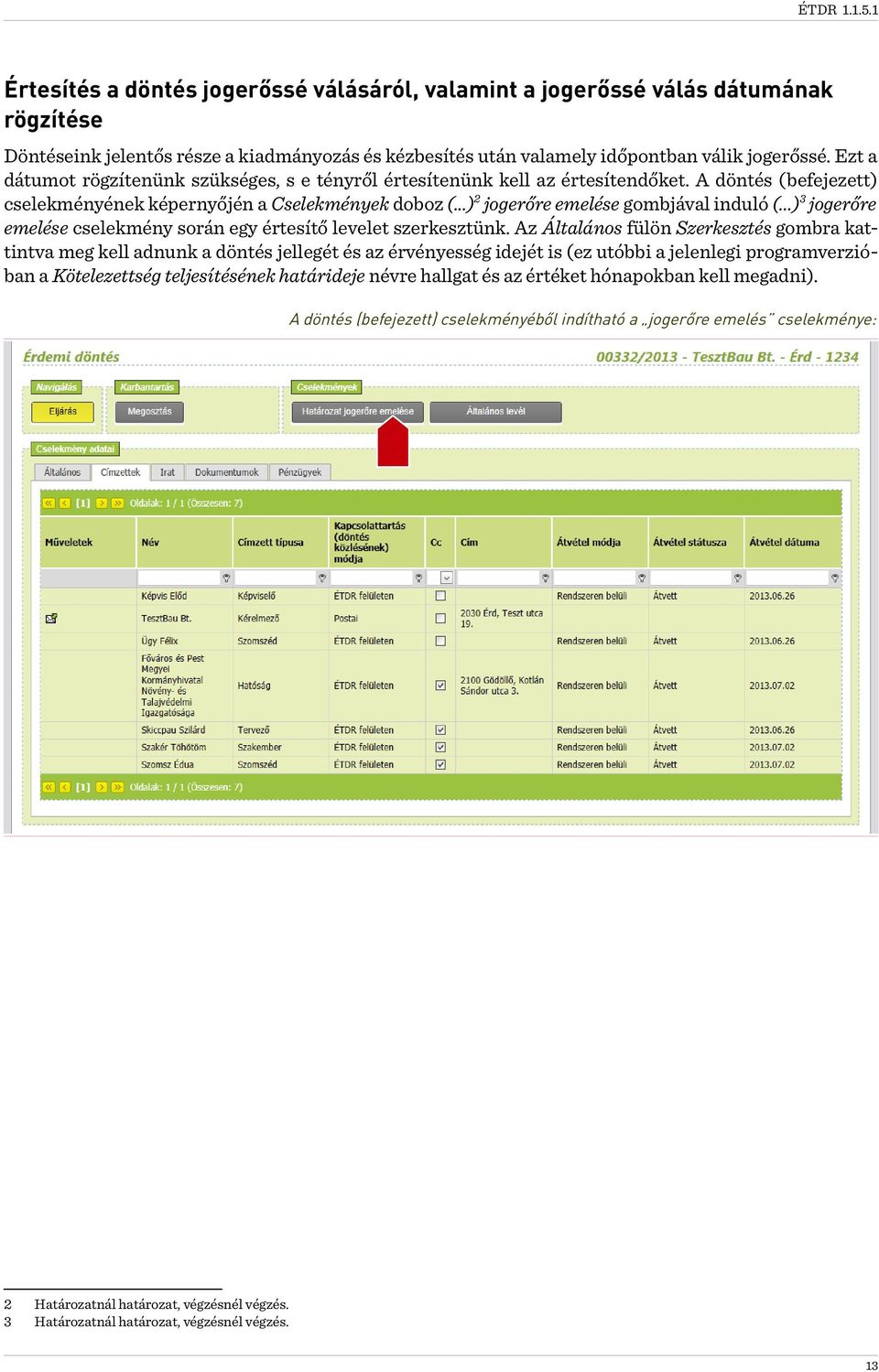 ..) 3 jogerőre emelése cselekmény során egy értesítő levelet szerkesztünk.