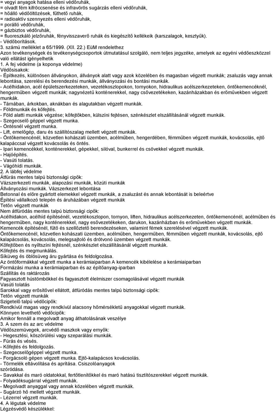 ) EüM rendelethe Aon tevékenyégek é tevékenyégcoportok útmutatául olgáló, nem telje jegyéke, amelyek a egyéni védőeköel való ellátát igényelhetik 1.