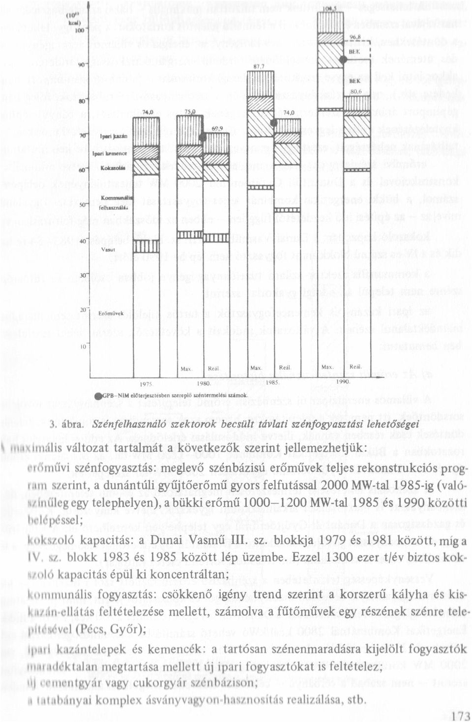 Szénfehasznáó szektorok becsüt távati szénfogyasztást' ehetőségei \ ıozırımáis vátozat tartamát a következők szerint jeemezhetjük: vıöıııűvi szénfogyasztás: megevő szénbázisú erőművek tejes