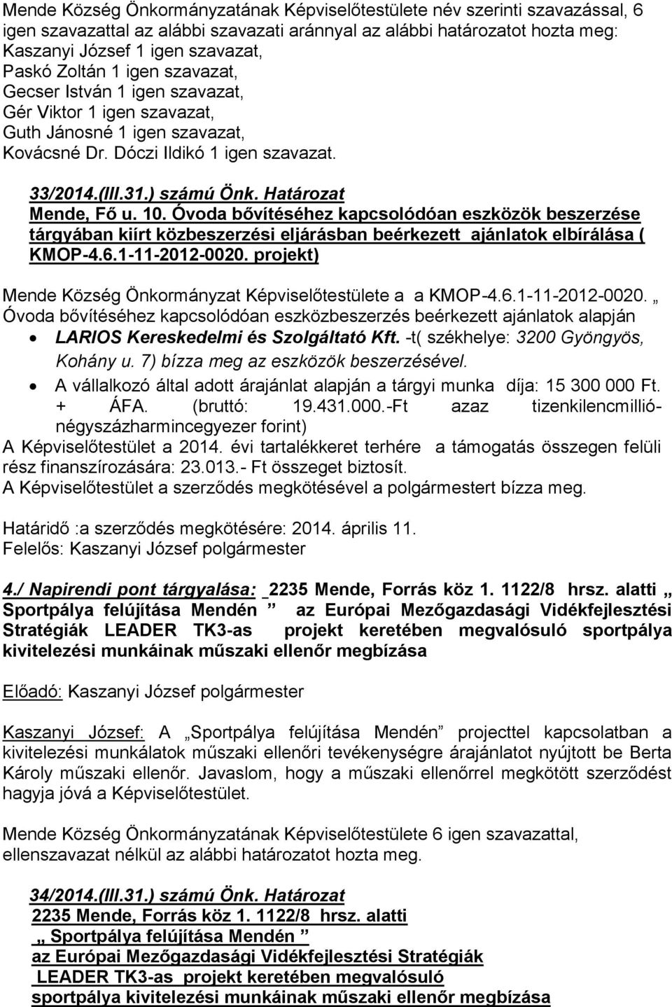 Határozat Mende, Fő u. 10. Óvoda bővítéséhez kapcsolódóan eszközök beszerzése tárgyában kiírt közbeszerzési eljárásban beérkezett ajánlatok elbírálása ( KMOP-4.6.1-11-2012-0020.