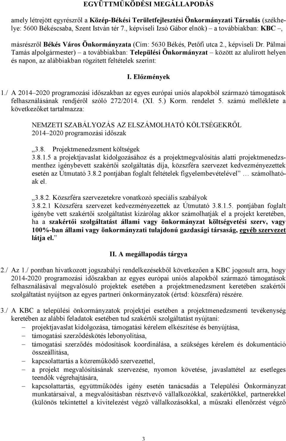 Pálmai Tamás alpolgármester) a továbbiakban: Települési Önkormányzat között az alulírott helyen és napon, az alábbiakban rögzített feltételek szerint: I. Előzmények 1.