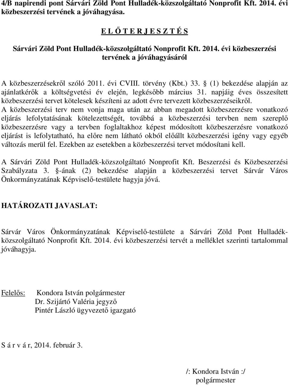 (1) bekezdése alapján az ajánlatkérők a költségvetési év elején, legkésőbb március 31. napjáig éves összesített közbeszerzési tervet kötelesek készíteni az adott évre tervezett közbeszerzéseikről.