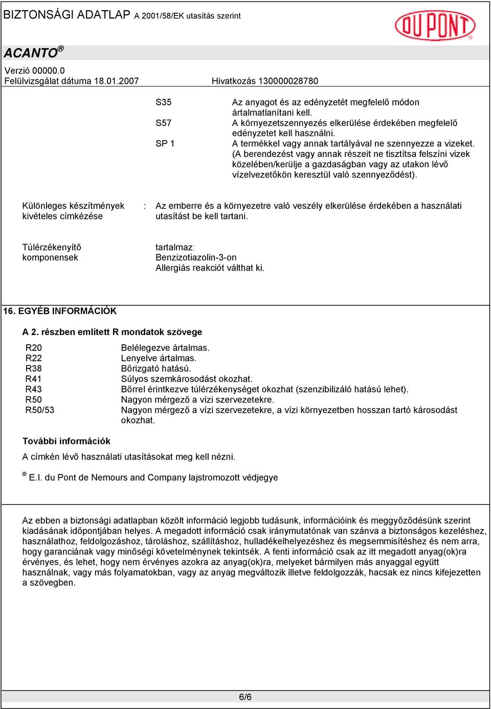 (A berendezést vagy annak részeit ne tisztítsa felszíni vizek közelében/kerülje a gazdaságban vagy az utakon lévő vízelvezetőkön keresztül való szennyeződést).