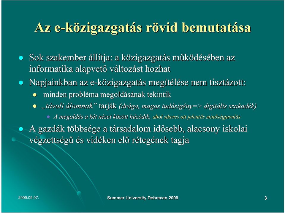 tudásig sigény=> digitális szakadék) A megoldás s a két k t nézet n között k húzódikh dik, ahol sikeres ott jelentős s minőségjavul gjavulás A