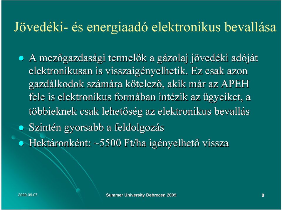 Ez csak azon gazdálkodok számára kötelezk telező,, akik már m r az APEH fele is elektronikus formában intézik az