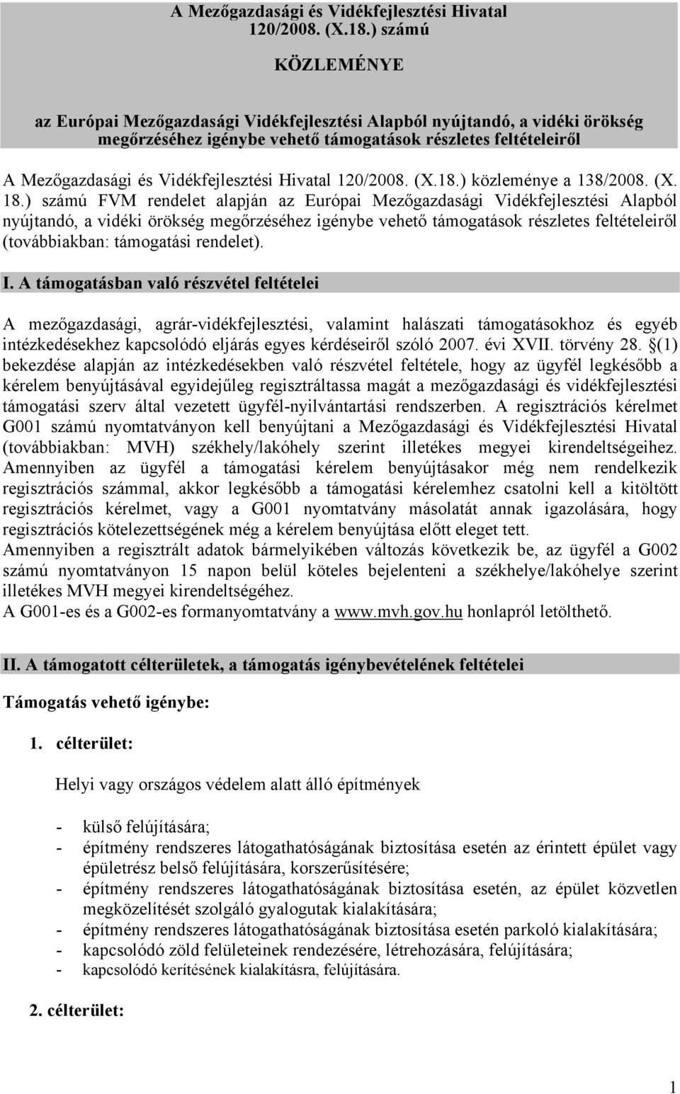 ) számú FVM rendelet alapján az Európai Mezőgazdasági Vidékfejlesztési Alapból nyújtandó, a vidéki örökség megőrzéséhez igénybe vehető támogatások részletes feltételeiről (továbbiakban: támogatási