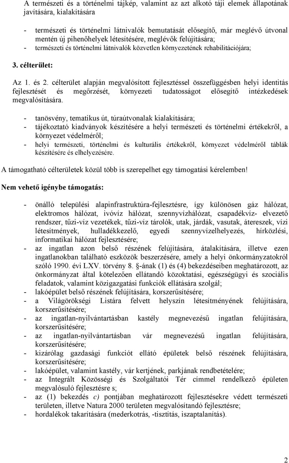 célterület alapján megvalósított fejlesztéssel összefüggésben helyi identitás fejlesztését és megőrzését, környezeti tudatosságot elősegítő intézkedések megvalósítására.