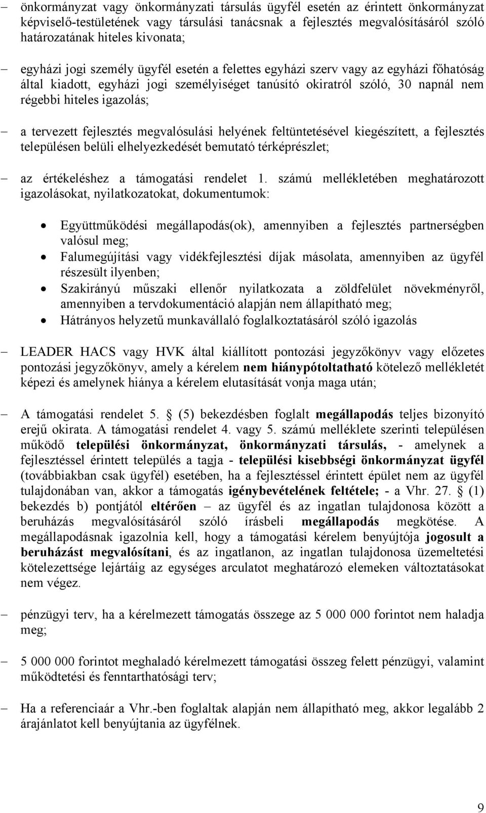 tervezett fejlesztés megvalósulási helyének feltüntetésével kiegészített, a fejlesztés településen belüli elhelyezkedését bemutató térképrészlet; az értékeléshez a támogatási rendelet 1.