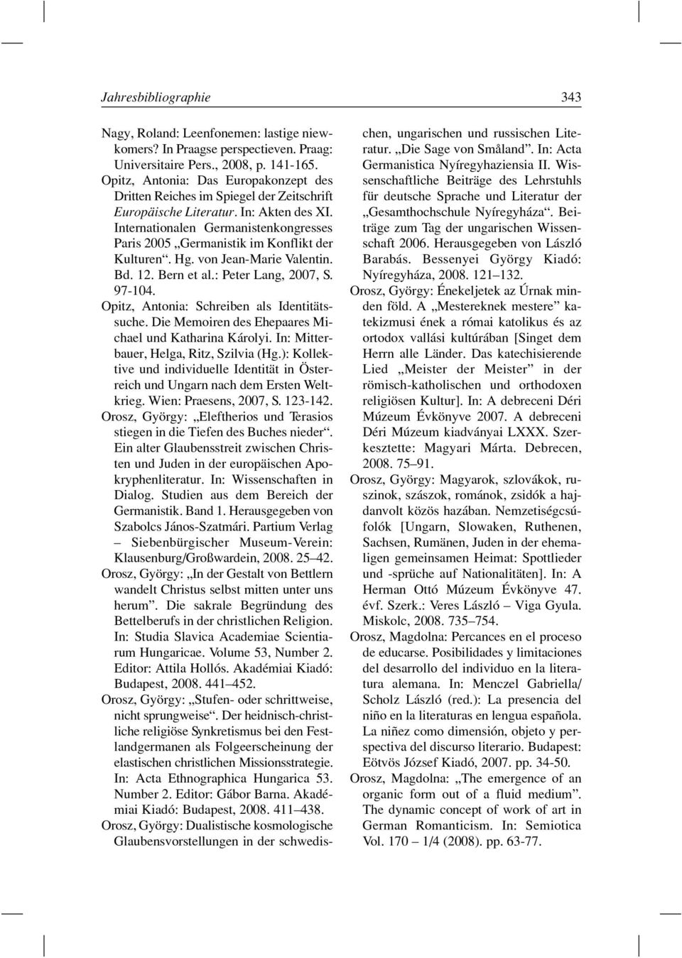 Internationalen Germanistenkongresses Paris 2005 Germanistik im Konflikt der Kulturen. Hg. von Jean-Marie Valentin. Bd. 12. Bern et al.: Peter Lang, 2007, S. 97-104.