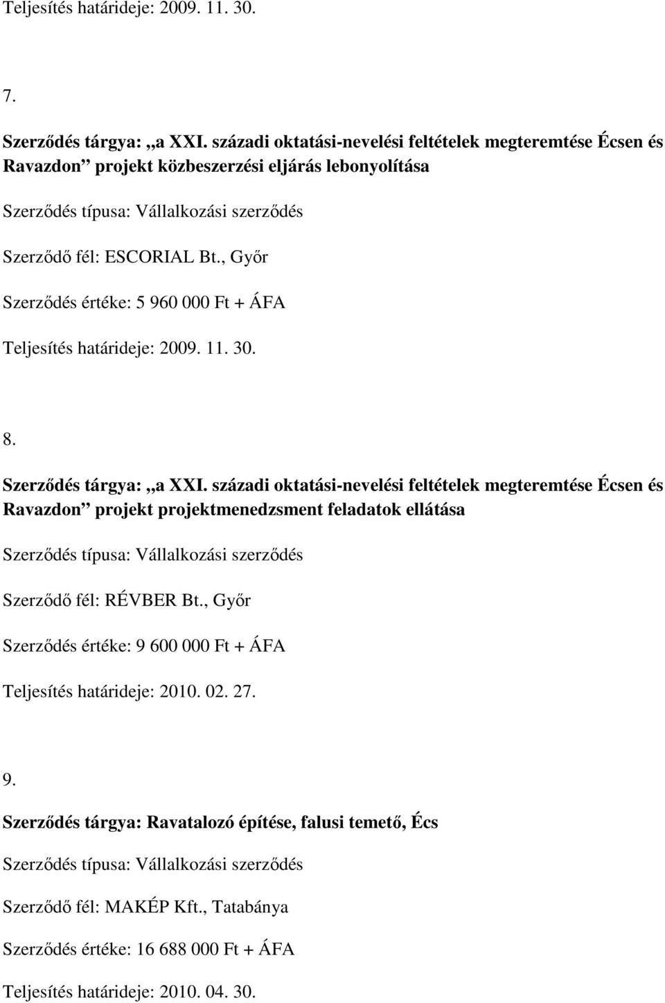 , Győr Szerződés értéke: 5 960 000 Ft + ÁFA Teljesítés határideje: 2009. 11. 30. 8. Szerződés tárgya: a XXI.