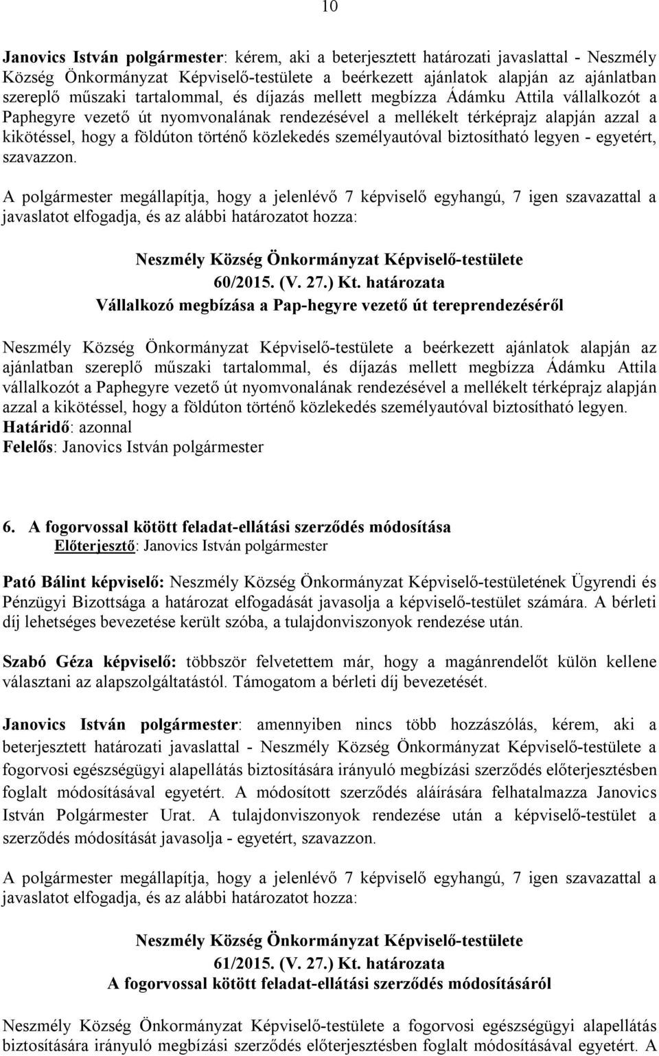 közlekedés személyautóval biztosítható legyen - egyetért, szavazzon. 60/2015. (V. 27.) Kt.
