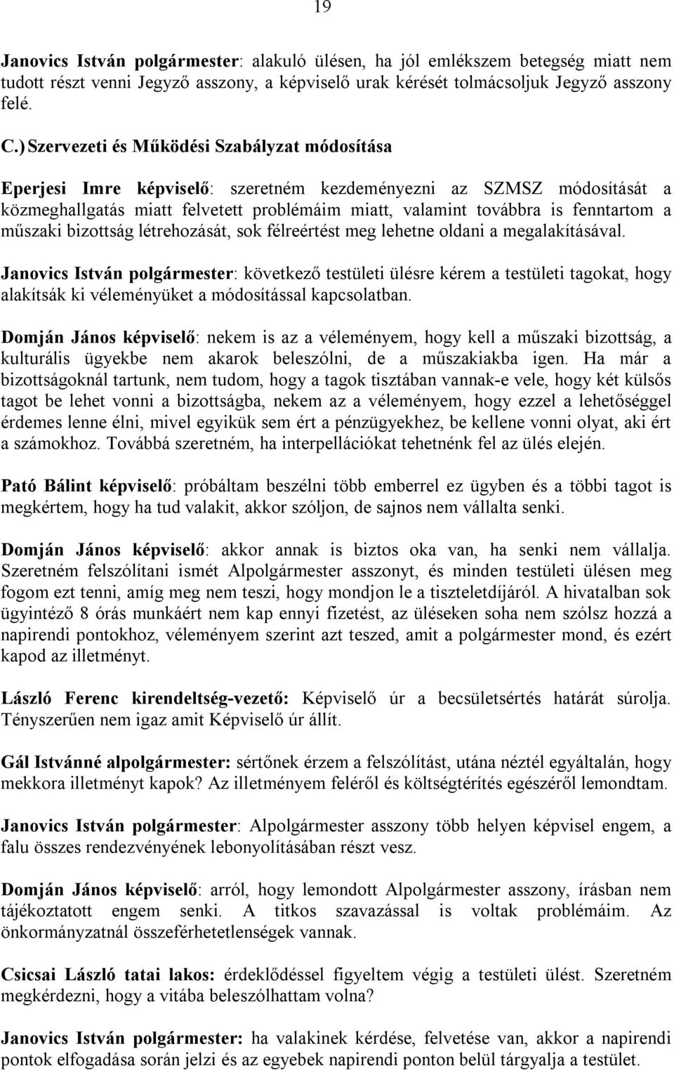 fenntartom a műszaki bizottság létrehozását, sok félreértést meg lehetne oldani a megalakításával.