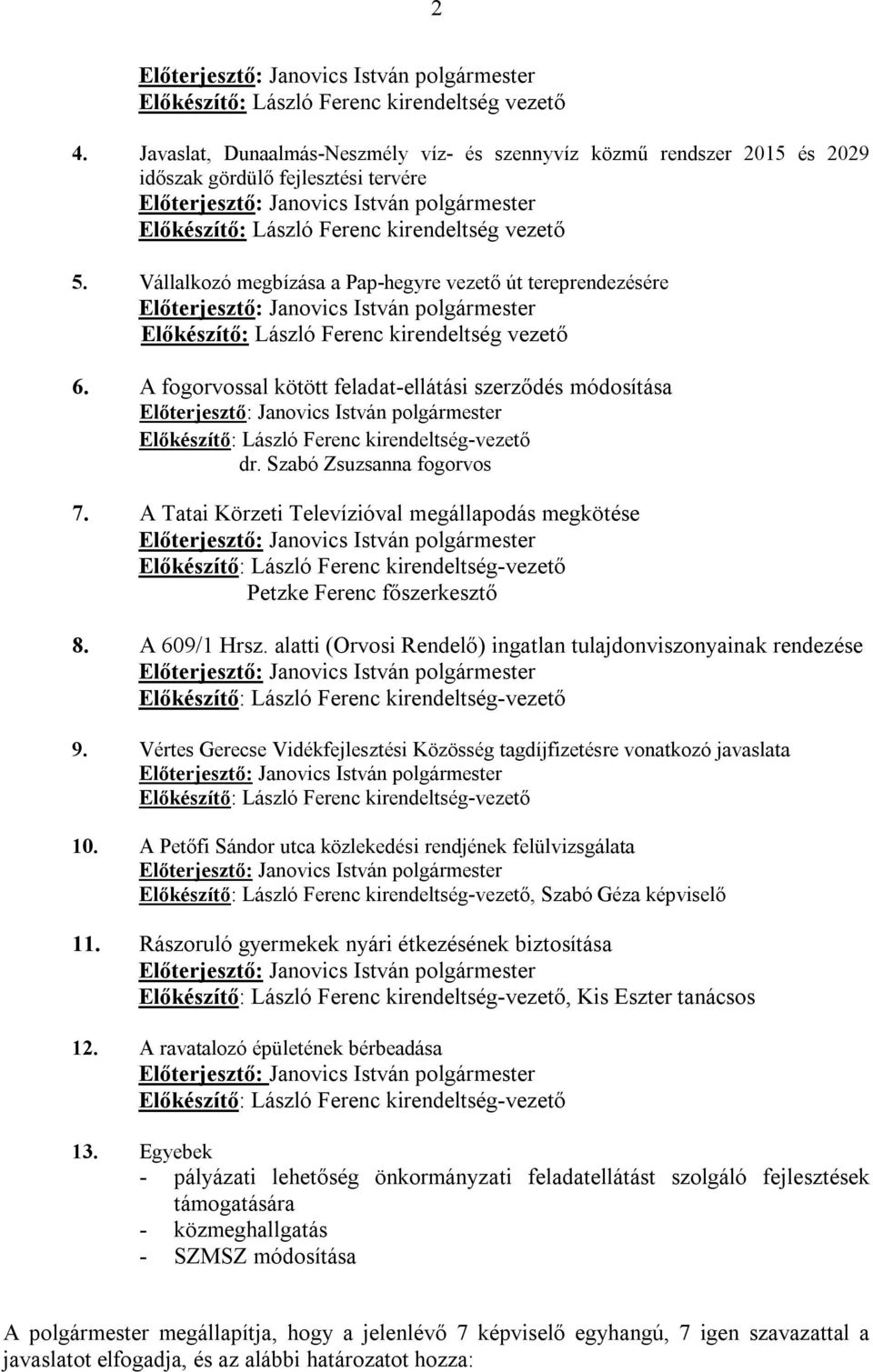 Vállalkozó megbízása a Pap-hegyre vezető út tereprendezésére Előkészítő: László Ferenc kirendeltség vezető 6.