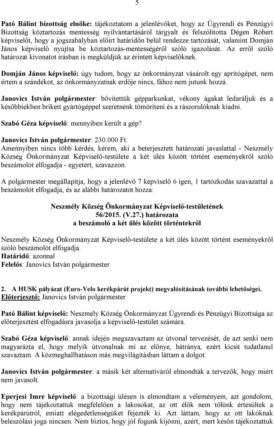 Az erről szóló határozat kivonatot írásban is megküldjük az érintett képviselőknek.
