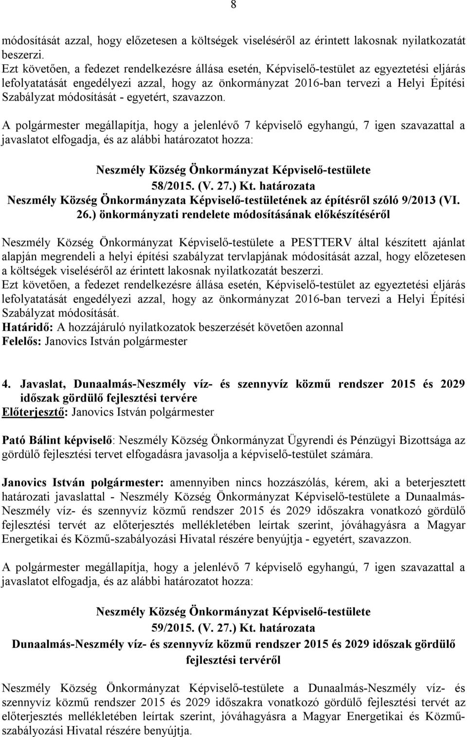 módosítását - egyetért, szavazzon. 58/2015. (V. 27.) Kt. határozata Neszmély Község Önkormányzata Képviselő-testületének az építésről szóló 9/2013 (VI. 26.