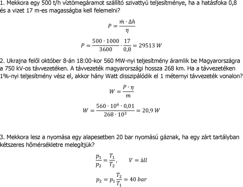 A távvezeték magyarországi hossza 268 km. Ha a távvezetéken 1%-nyi teljesítmény vész el, akkor hány Watt disszipálódik el 1 méternyi távvezeték vonalon?