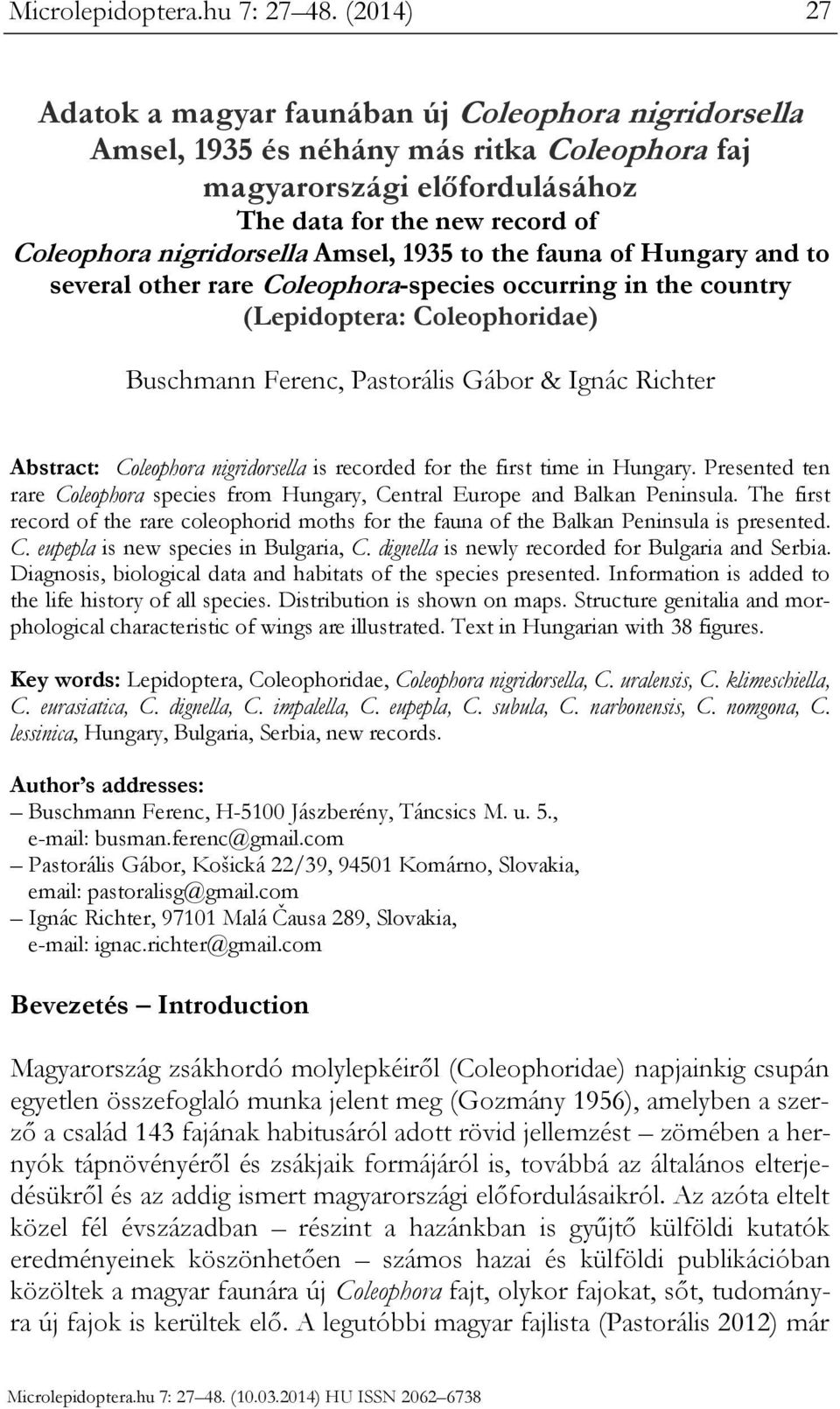 Amsel, 1935 to the fauna of Hungary and to several other rare Coleophora-species occurring in the country (Lepidoptera: Coleophoridae) Buschmann Ferenc, Pastorális Gábor & Ignác Richter Abstract: