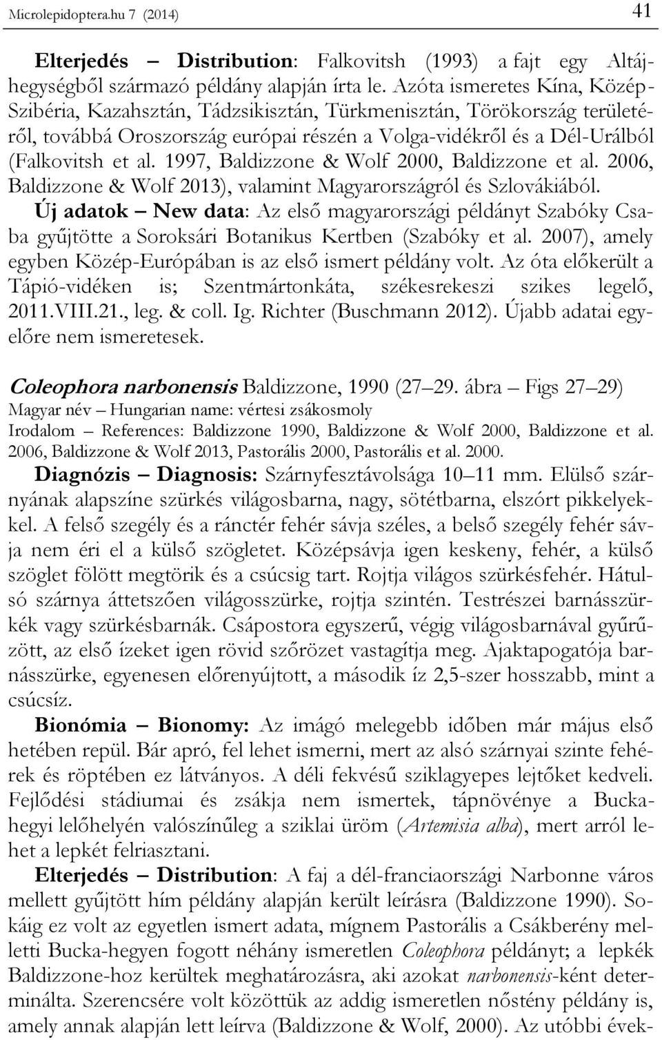 1997, Baldizzone & Wolf 2000, Baldizzone et al. 2006, Baldizzone & Wolf 2013), valamint Magyarországról és Szlovákiából.