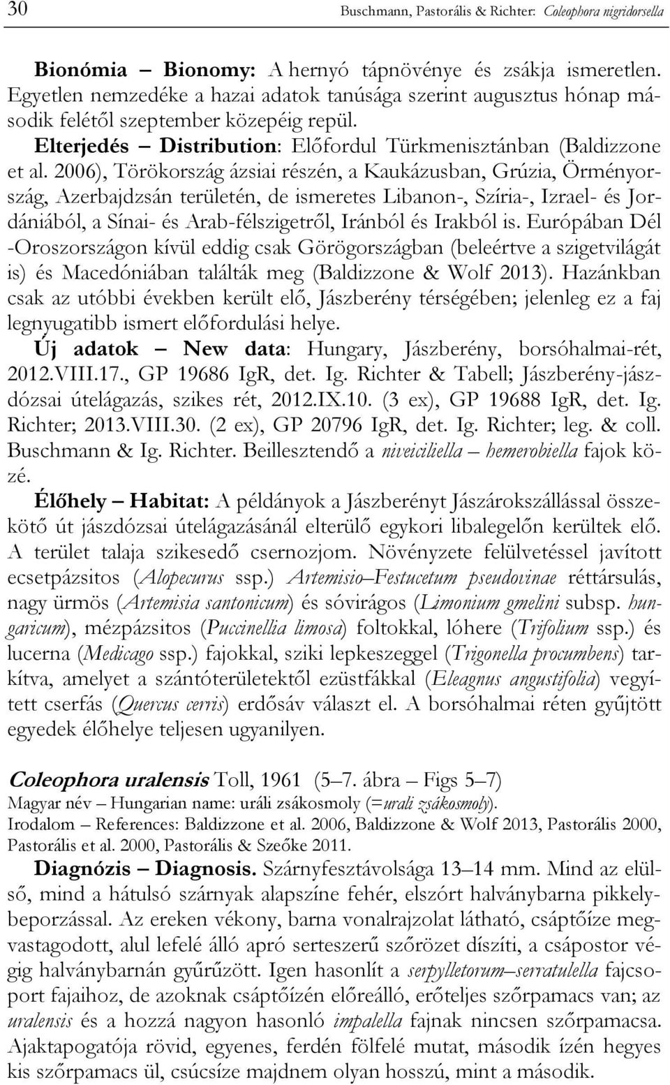2006), Törökország ázsiai részén, a Kaukázusban, Grúzia, Örményország, Azerbajdzsán területén, de ismeretes Libanon-, Szíria-, Izrael- és Jordániából, a Sínai- és Arab-félszigetről, Iránból és