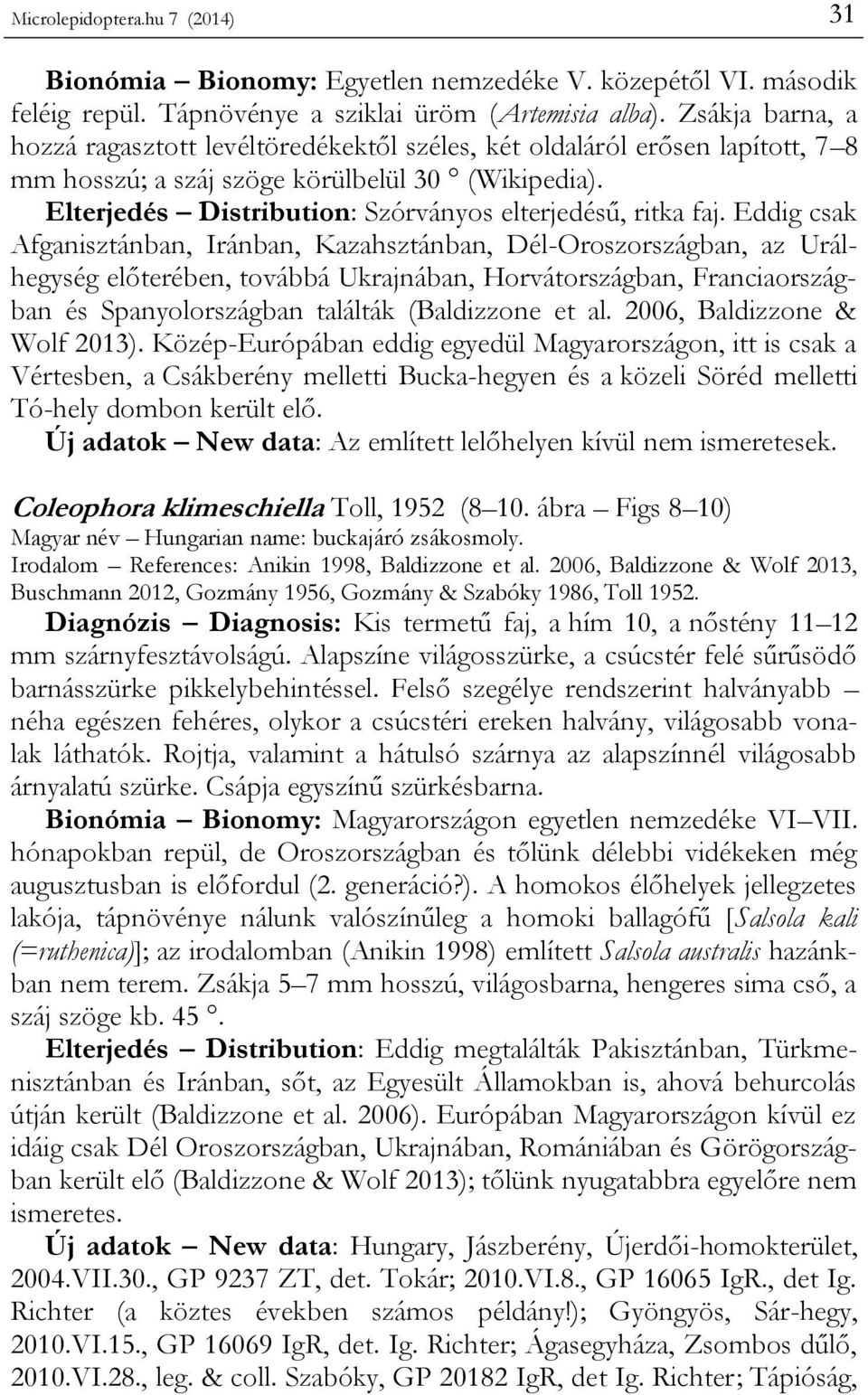 Elterjedés Distribution: Szórványos elterjedésű, ritka faj.