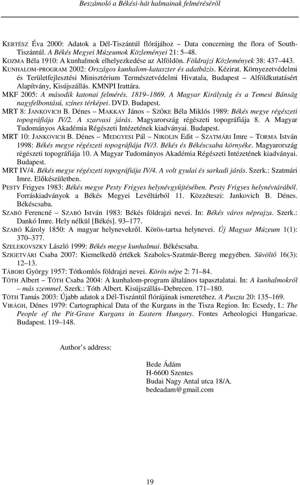 Környezetvédelmi és Területfejlesztési Minisztérium Természetvédelmi Hivatala, Budapest Alföldkutatásért Alapítvány, Kisújszállás. KMNPI Irattára. MKF 2005: A második katonai felmérés. 1819 1869.