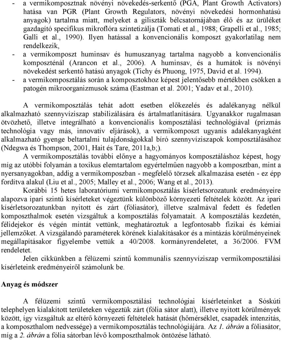 Ilyen hatással a konvencionális komposzt gyakorlatilag nem rendelkezik, - a vermikomposzt huminsav és humuszanyag tartalma nagyobb a konvencionális komposzténál (Arancon et al., 2006).