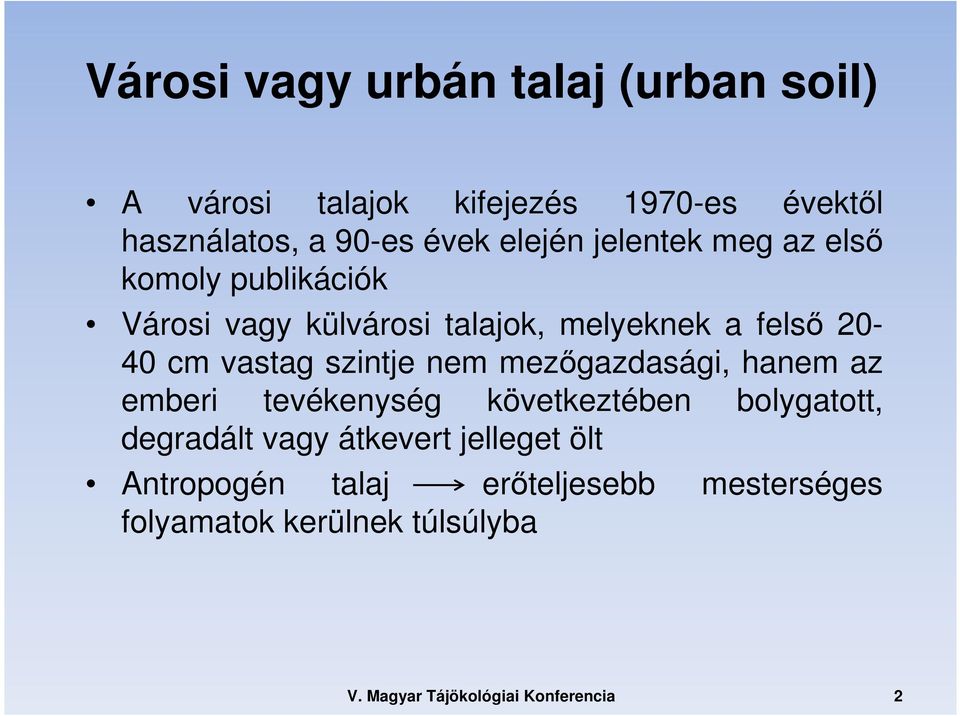 20-40 cm vastag szintje nem mezőgazdasági, hanem az emberi tevékenység következtében bolygatott,
