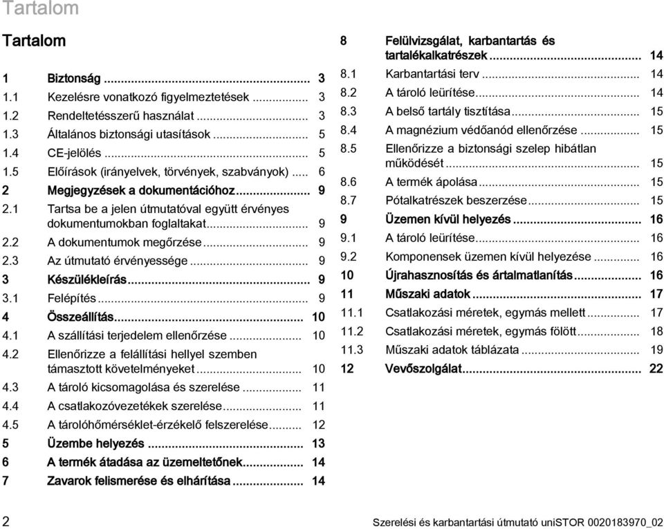 .. 9 2.3 Az útmutató érvényessége... 9 3 Készülékleírás... 9 3.1 Felépítés... 9 4 Összeállítás... 10 4.1 A szállítási terjedelem ellenőrzése... 10 4.2 Ellenőrizze a felállítási hellyel szemben támasztott követelményeket.