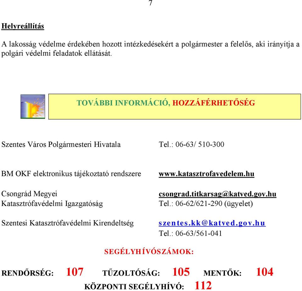 : 06-63/ 510-300 BM OKF elektronikus tájékoztató rendszere Csongrád Megyei Katasztrófavédelmi Igazgatóság Szentesi Katasztrófavédelmi Kirendeltség