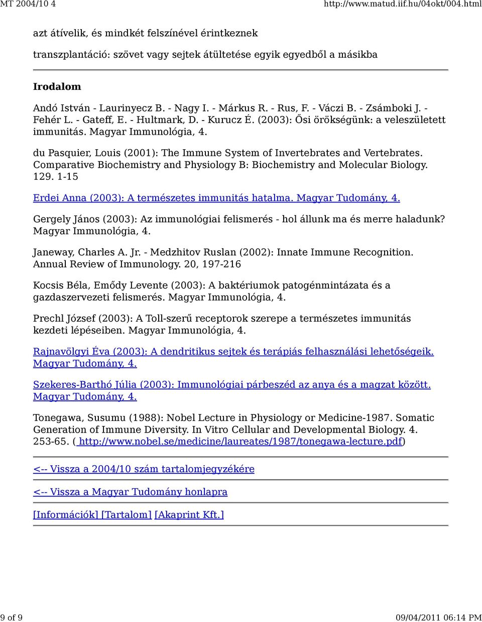 du Pasquier, Louis (2001): The Immune System of Invertebrates and Vertebrates. Comparative Biochemistry and Physiology B: Biochemistry and Molecular Biology. 129.