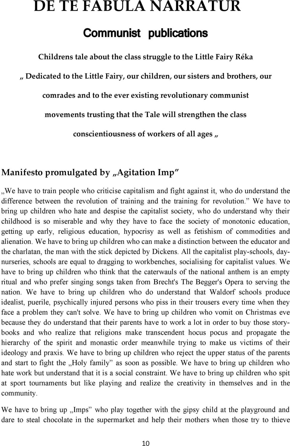 train people who criticise capitalism and fight against it, who do understand the difference between the revolution of training and the training for revolution.