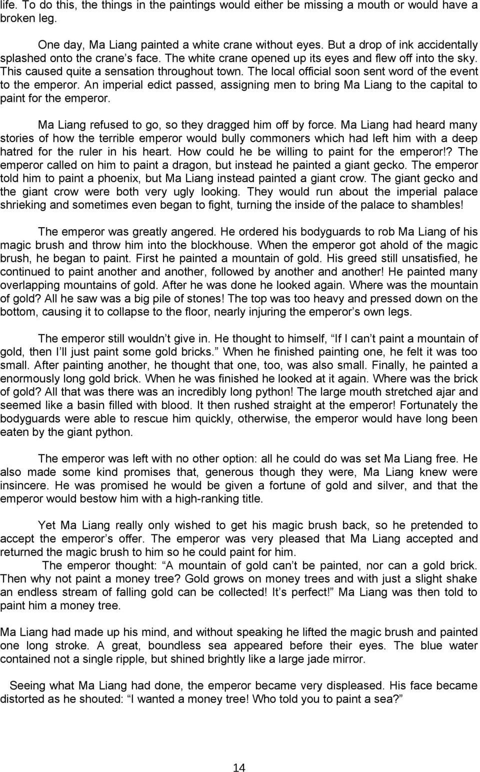 The local official soon sent word of the event to the emperor. An imperial edict passed, assigning men to bring Ma Liang to the capital to paint for the emperor.