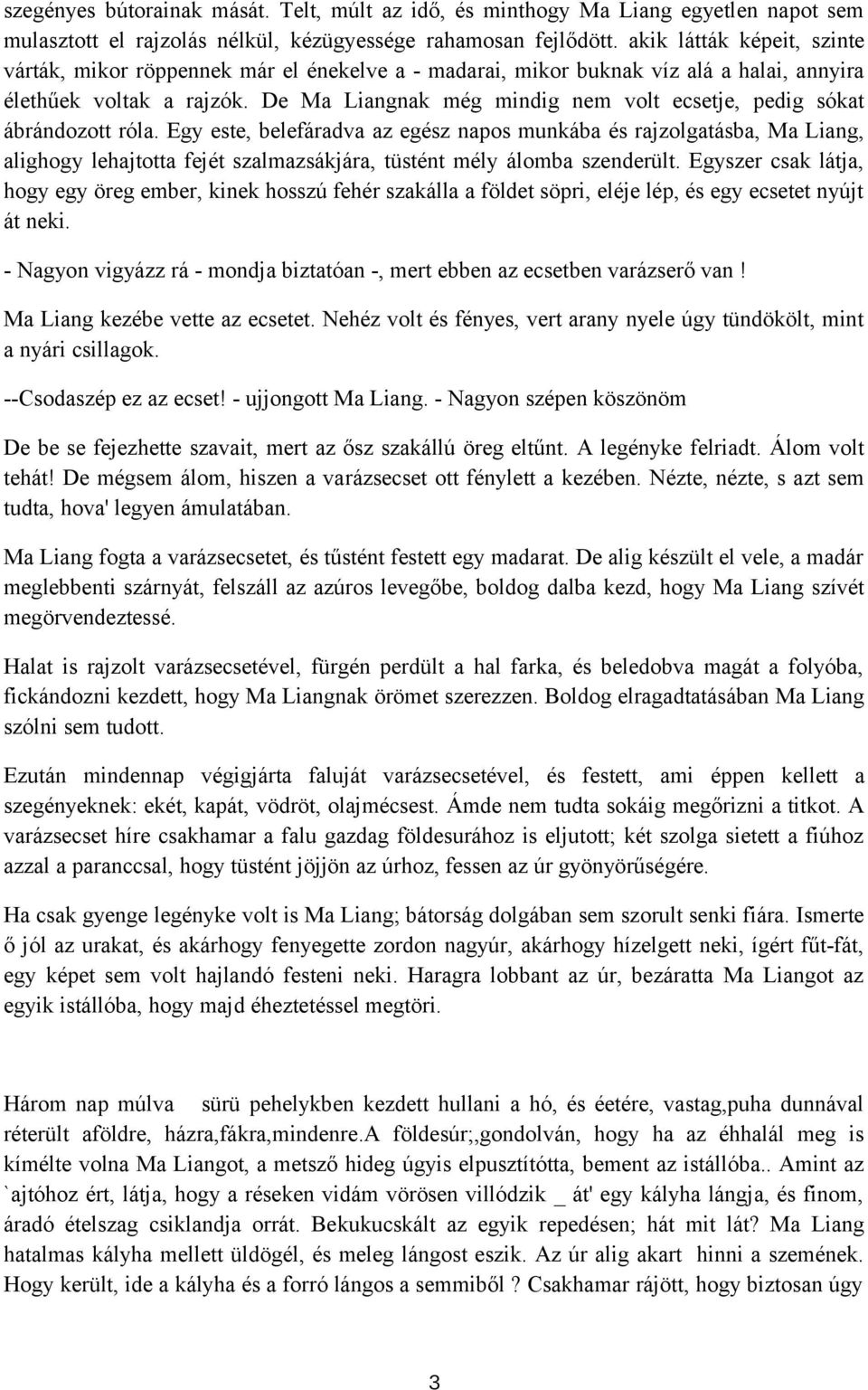 De Ma Liangnak még mindig nem volt ecsetje, pedig sókat ábrándozott róla.
