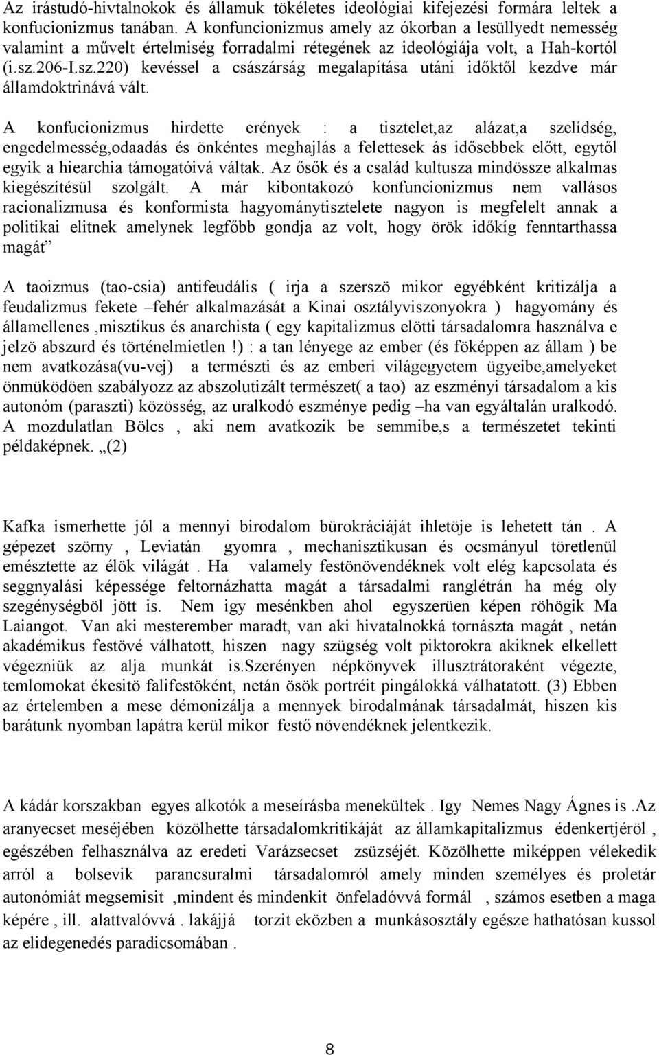 206-i.sz.220) kevéssel a császárság megalapítása utáni időktől kezdve már államdoktrinává vált.