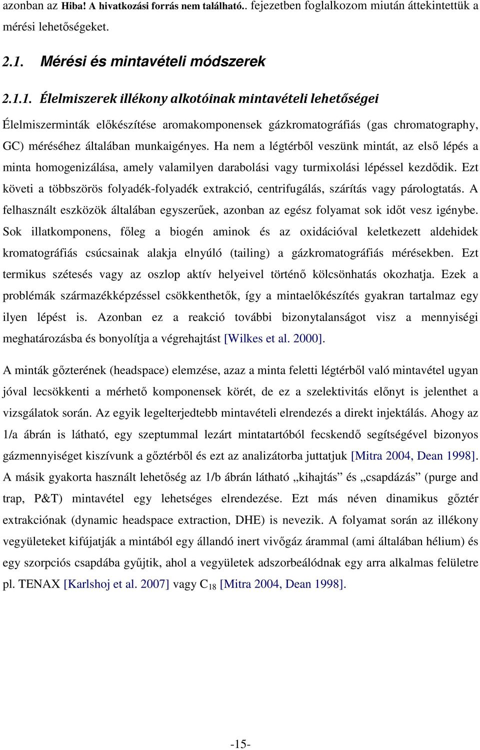1. Élelmiszerek illékony alkotóinak mintavételi lehetőségei Élelmiszerminták előkészítése aromakomponensek gázkromatográfiás (gas chromatography, GC) méréséhez általában munkaigényes.
