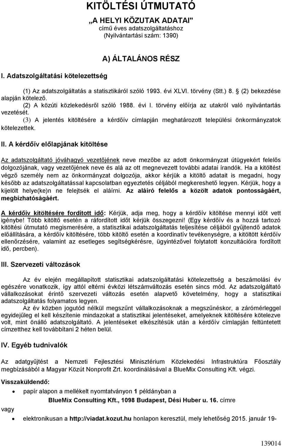 (2) A közúti közlekedésről szóló 1988. évi I. törvény előírja az utakról való nyilvántartás vezetését.