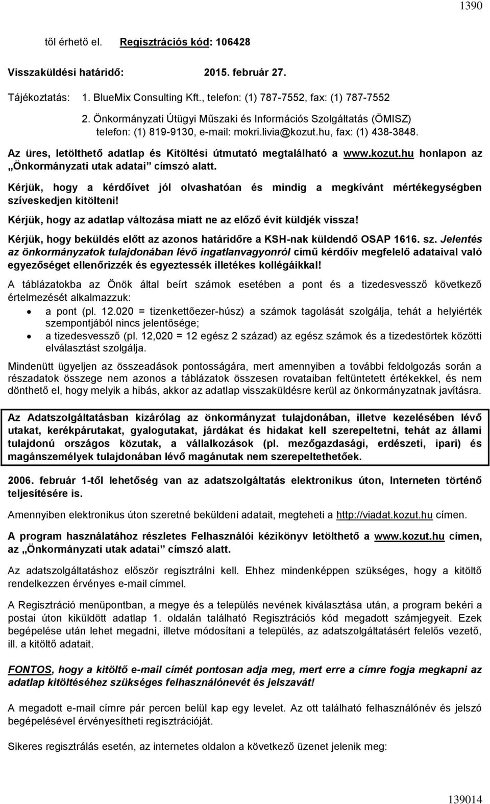 Az üres, letölthető adatlap és Kitöltési útmutató megtalálható a www.kozut.hu honlapon az Önkormányzati utak adatai címszó alatt.