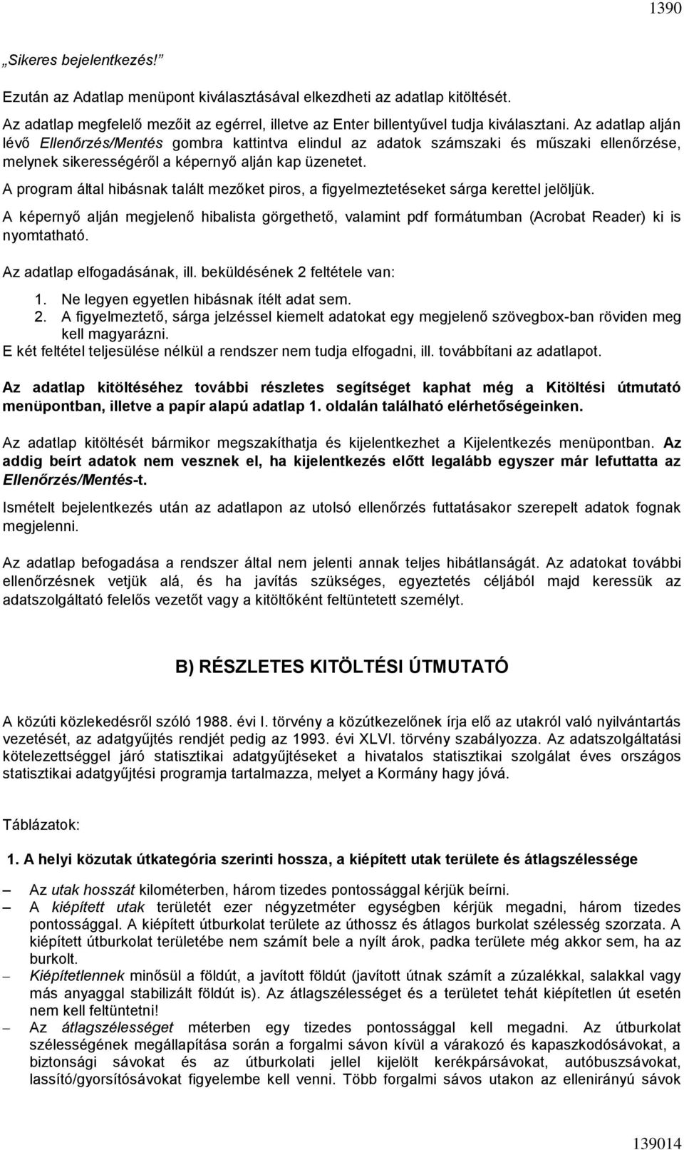 A program által hibásnak talált mezőket piros, a figyelmeztetéseket sárga kerettel jelöljük.