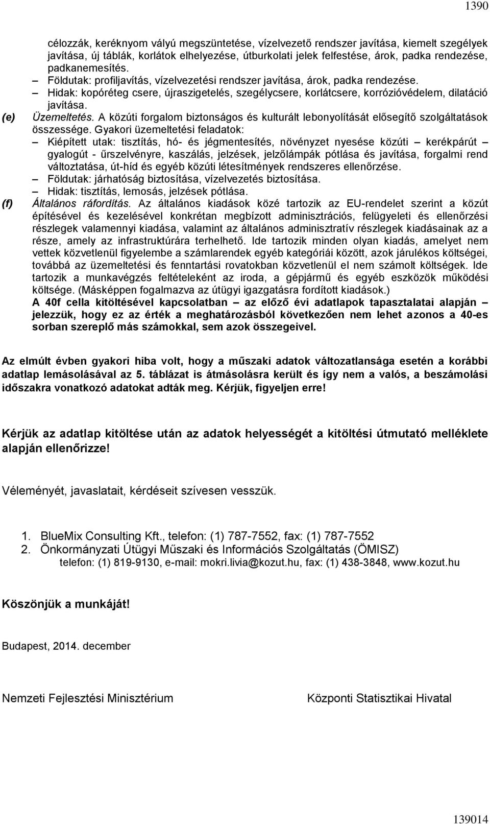 Üzemeltetés. A közúti forgalom biztonságos és kulturált lebonyolítását elősegítő szolgáltatások összessége.