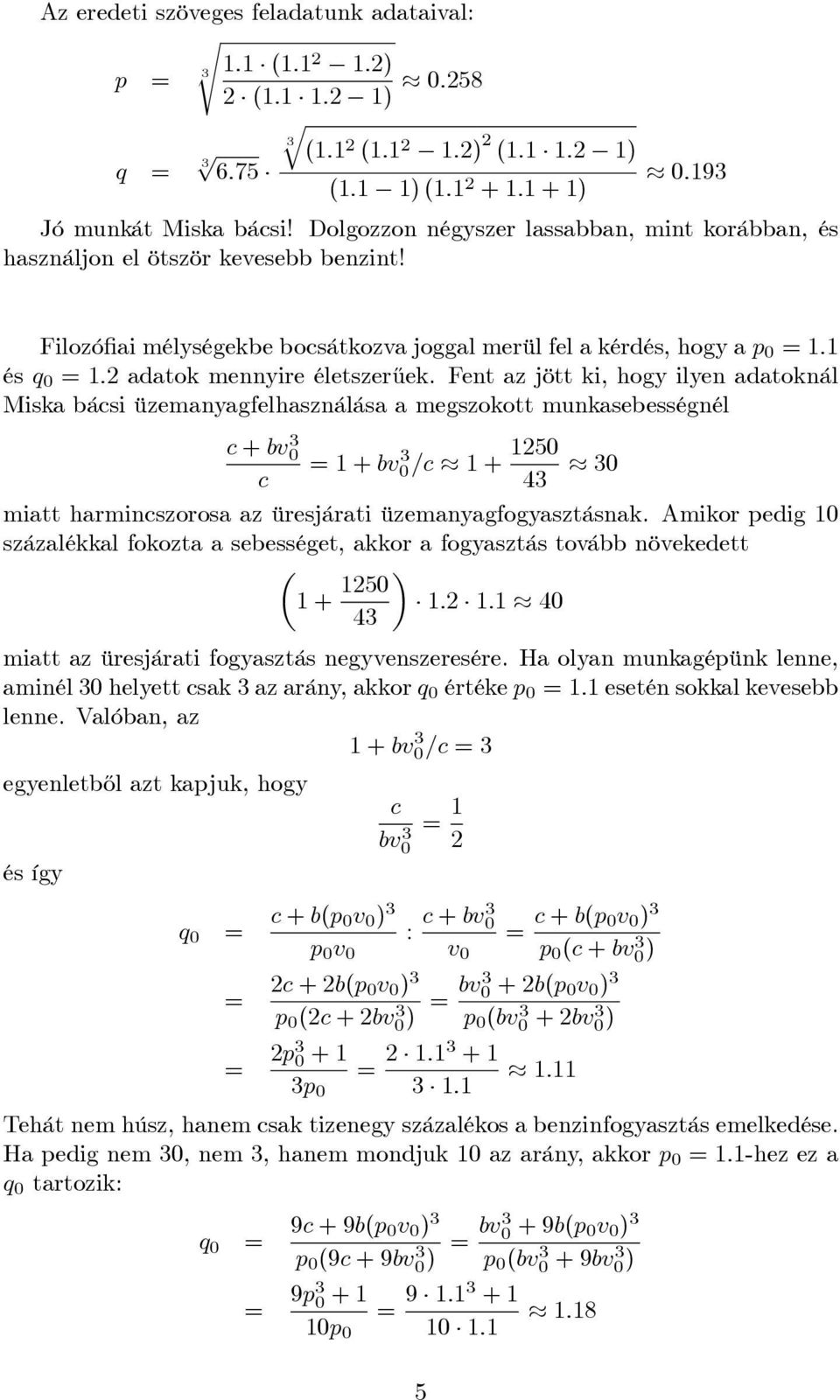 Filozó ai mélységekbe bosátkozva joggal merül fel a kérdés, hogy a p 0 = 1:1 és 0 = 1:2 adatok mennyire életszer½uek.