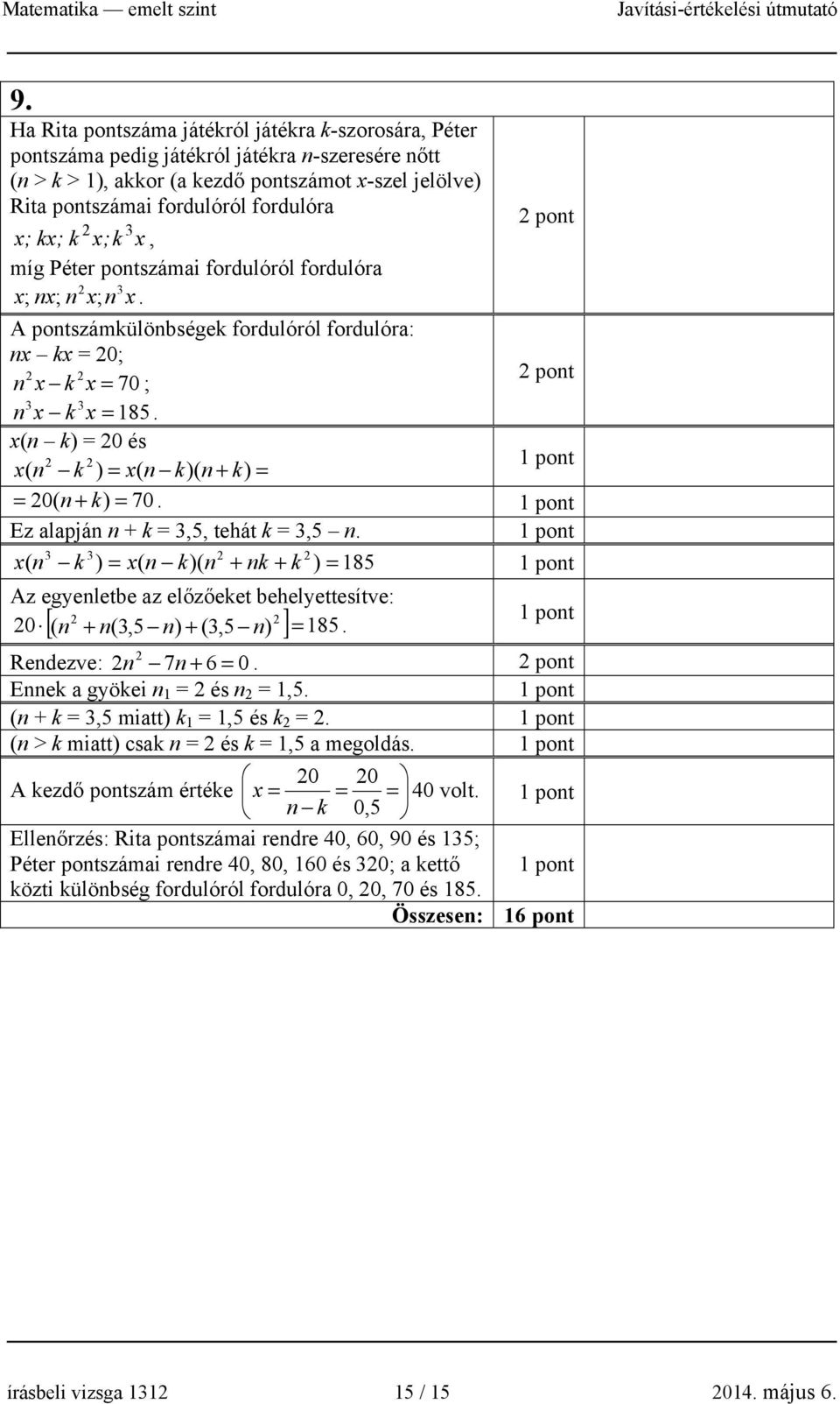 x(n k) = 0 és x ( n k ) = x( n k)( n + k) = = 0 ( n + k) = 70. Ez alapján n + k =,5, tehát k =,5 n.