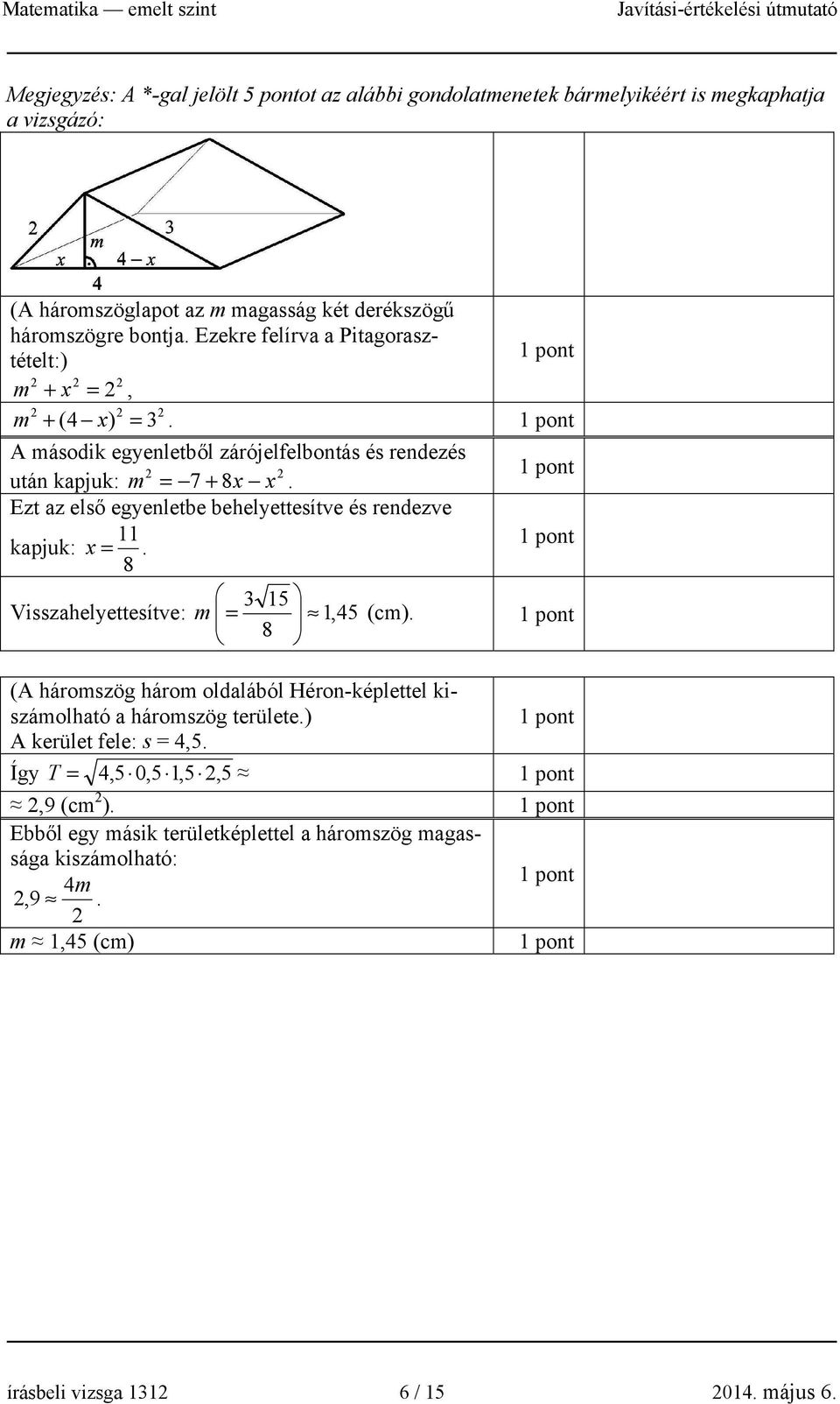 Ezt az első egyenletbe behelyettesítve és rendezve 11 kapjuk: x =. 8 15 Visszahelyettesítve: m = 1, 45 8 (cm).