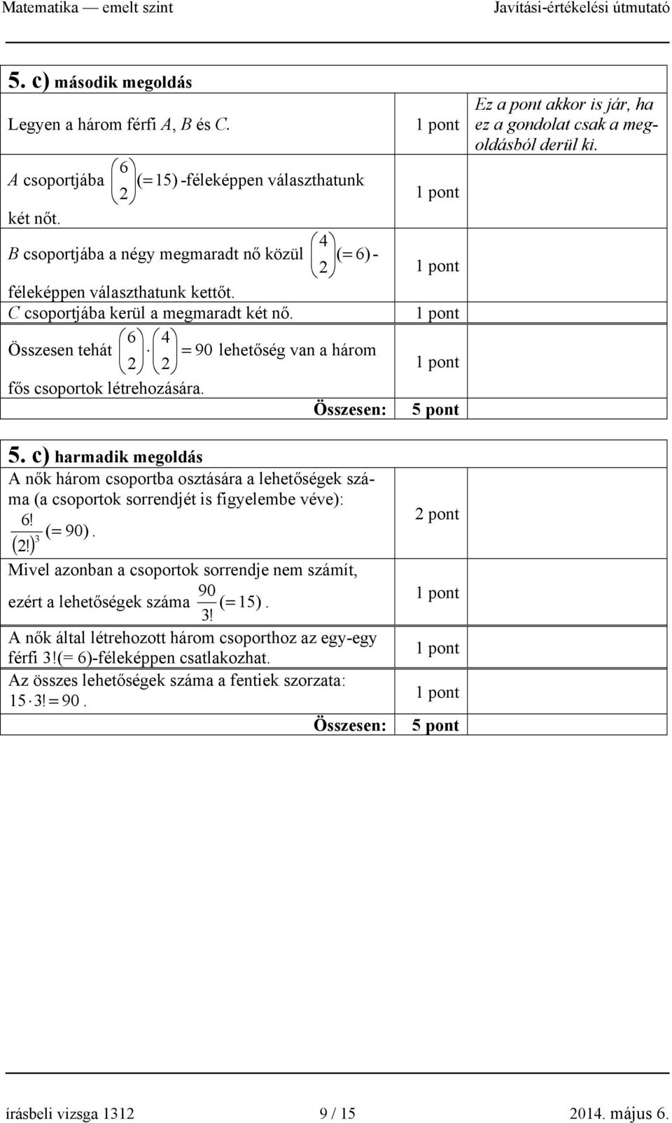 6 4 Összesen tehát = 90 lehetőség van a három fős csoportok létrehozására. 5.