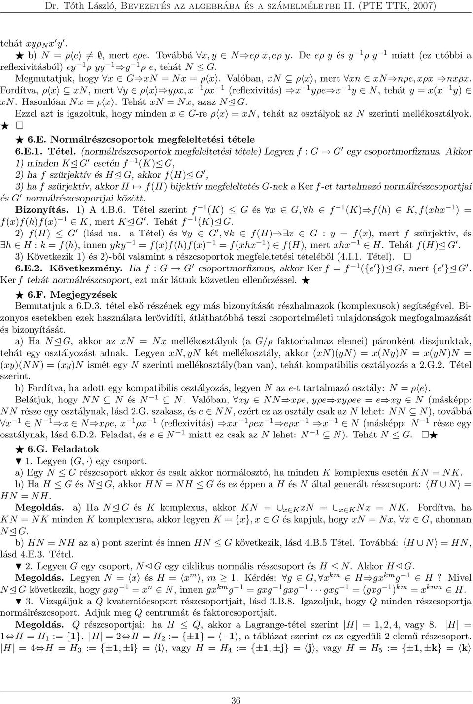 Ezzel azt is igazoltuk, hogy minden x G-re ρ x = xn, tehát az osztályok az N szerinti mellékosztályok. 6.E. Normálrészcsoportok megfeleltetési tétele 6.E.1. Tétel.
