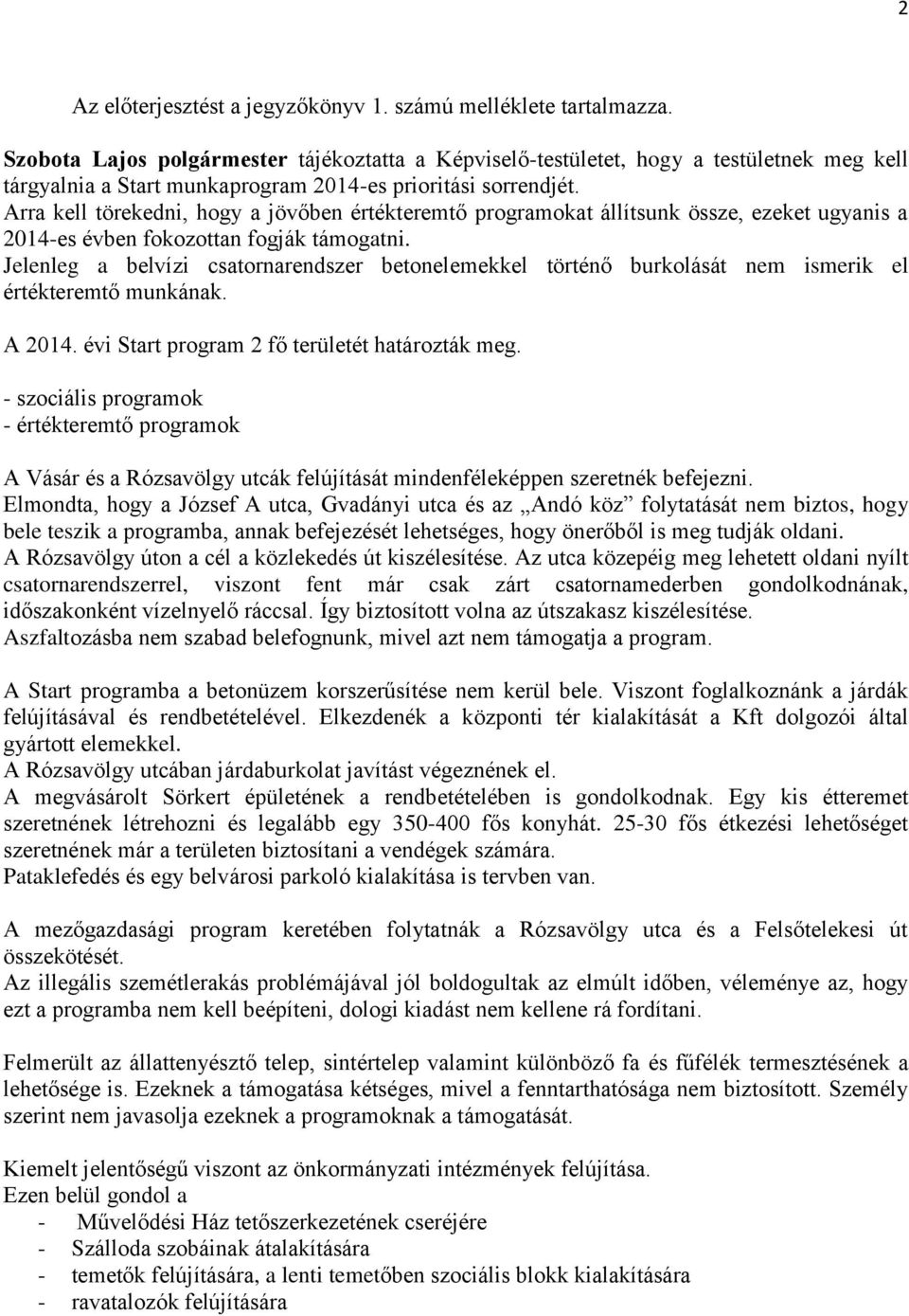 Arra kell törekedni, hogy a jövőben értékteremtő programokat állítsunk össze, ezeket ugyanis a 2014-es évben fokozottan fogják támogatni.