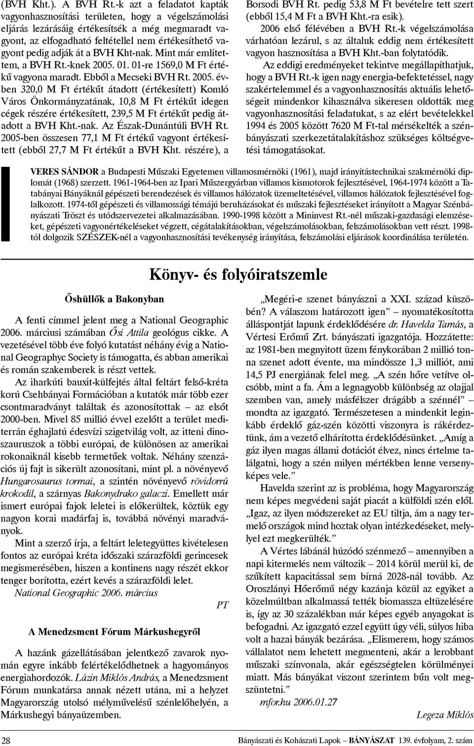 át a BVH Kht-nak. Mint már említettem, a BVH Rt.-knek 2005.