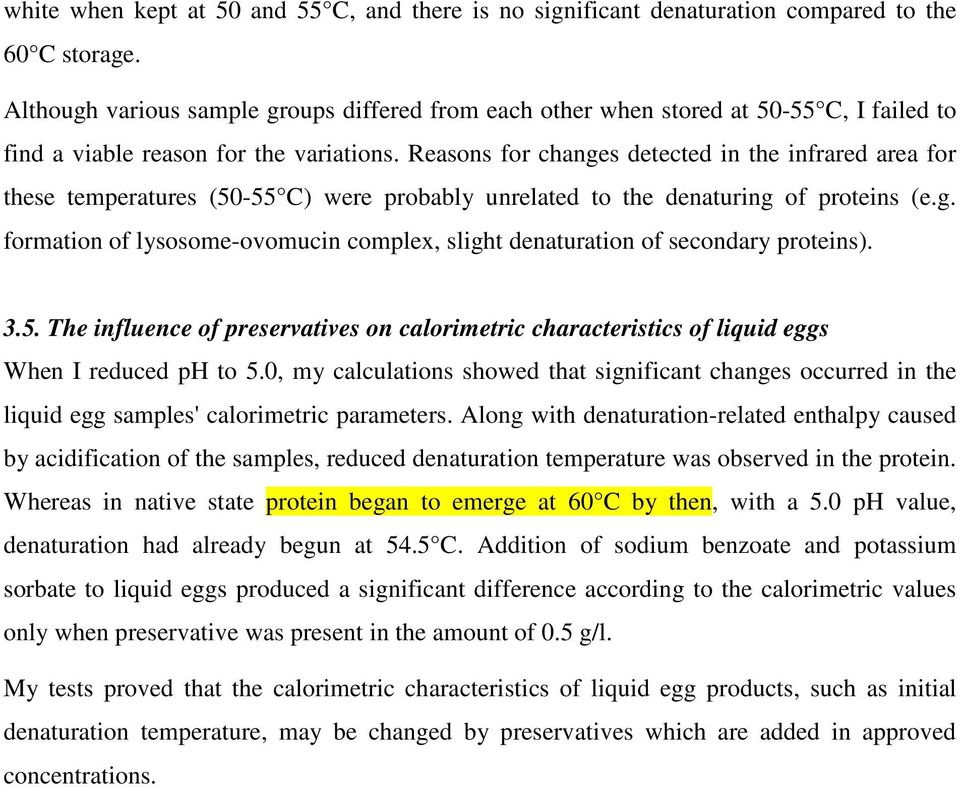 Reasons for changes detected in the infrared area for these temperatures (50-55 C) were probably unrelated to the denaturing of proteins (e.g. formation of lysosome-ovomucin complex, slight denaturation of secondary proteins).