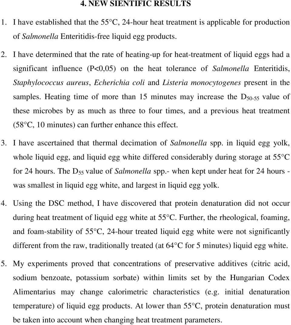 I have determined that the rate of heating-up for heat-treatment of liquid eggs had a significant influence (P<0,05) on the heat tolerance of Salmonella Enteritidis, Staphylococcus aureus, Echerichia